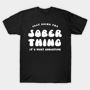 Just Doing The Sober Thing, It's Very Addictive T-Shirt